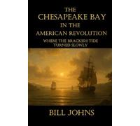 The Chesapeake Bay in the American Revolution: Where the Brackish Tide Turned Slowly (Chesapeake Unwritten)