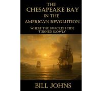 The Chesapeake Bay in the American Revolution: Where the Brackish Tide Turned Slowly (Chesapeake Unwritten)