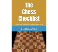 The Chess Checklist: How to acquire and apply Chess skill