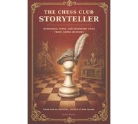 The Chess Club Storyteller: 50 Strange, Funny, and Legendary Tales from Chess History