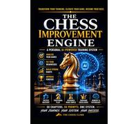 The Chess Improvement Engine; A Personal AI-Powered Training System: 50 Chapters. 50 Prompts. One System. (The Chess Climb Series)