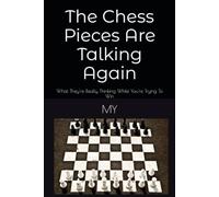 The Chess Pieces Are Talking Again: What They're Really Thinking While You're Trying to Win
