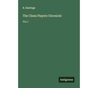 The Chess Players Chronicle: Vol. I