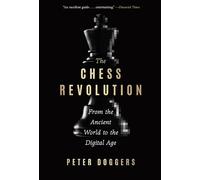 The Chess Revolution: From the Ancient World to the Digital Age