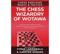 The Chess Wizardry of Wotawa: Improve your ability to find creative solutions and combinations in the endgame (Chess Endgame Magic & Tactics)