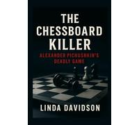 The Chessboard Killer: Alexander Pichushkin’s Deadly Game
