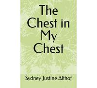 The Chest in My Chest: Poems and Writings by Sydney Justine Althof