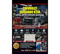 THE CHEVROLET SILVERADO K2XX (2014-2019) REPAIR MANUAL: Complete Step-by-Step Maintenance, Diagnostics, Troubleshooting & Repair Guide with Detailed Instructions and Professional Insights.