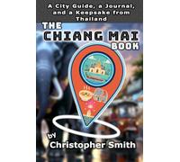 The Chiang Mai Book: A City Guide, a Journal, and a Keepsake from Thailand