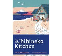 The Chibineko kitchen: Yuta Takahashi (Meals to remember at the Chibineko Kitchen, 1)