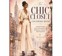 The Chic Closet Coloring Book: 50 Bold & Elegant Fashion Illustrations for Women - Capsule Wardrobes, Street Style Scenes & Editorial Fashion Pages ... Self-Care (The Chic Closet Collection)