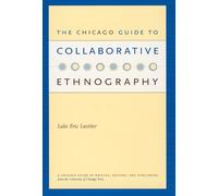 The Chicago Guide to Collaborative Ethnography (Chicago Guides to Writing, Editing, and Publishing)