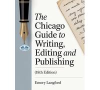 The Chicago Guide To Writing, Editing, And Publishing (18th Edition): Master Grammar, Style & Citations - Essential Handbook For Authors, Editors, Academics & Publishers
