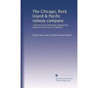 The Chicago, Rock Island & Pacific railway company: criticism of the preliminary engineering report of the Division of valuation