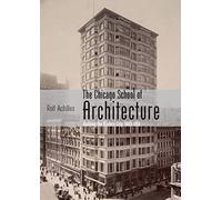 The Chicago School of Architecture: Building the Modern City, 1880-1910: 741 (Shire Library USA)