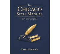 The Chicago Style Manual 18th Edition 2026: Use Footnotes, Endnotes, and Bibliographies Properly for History Papers, Books, and Professional Manuscripts