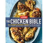 The Chicken Bible: Say Goodbye to Boring Chicken with 500 Recipes for Easy Dinners, Braises, Wings, Stir-Fries, and So Much More