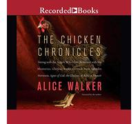 The Chicken Chronicles: Sitting with the Angels Who Have Returned with My Memories: Glorious, Rufus, Gertrude Stein, Splendor, Hortensia, Agnes of God, The Gladyses y Babe: A Memoir