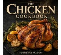 The Chicken Cookbook: Easy Appetizers, Lighter Salads, and Hearty Main Courses for Every Occasion (The Confident Kitchen)