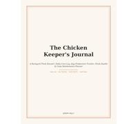 The Chicken Keeper's Journal: A Backyard Flock Record | Daily Care Log, Egg Production Tracker, Flock Health & Coop Maintenance Planner