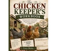 The Chicken Keeper's Workbook: A Practical Guide to Flock Health, Egg Production, Coop Care & Daily Chicken Keeping