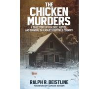 The Chicken Murders: A True Story of Violence, Justice, and Survival in Alaska's Fortymile Country
