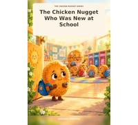 The Chicken Nugget Who Was New at School: A little Nugget. A big feeling. (The Chicken Nugget Series)