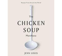 The Chicken Soup Manifesto: Recipes from Around the World