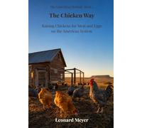 The Chicken Way: Raising Chickens for Meat and Eggs on the American System (The Luna Mesa Method)