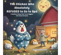 The Chicken Who Absolutely REFUSED to Go to Bed: A Bedtime Story That Turns Giggles Into Sweet Dreams