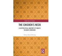 The Chicken's Neck: A Geopolitical Anatomy of India's Siliguri Corridor (South Asia in Context)