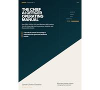 The Chief AI Officer Operating Manual: How CEOs, COOs, CIOs, and Business Unit Leaders Turn AI Ownership into Governance, Adoption, and Measurable Results
