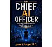 THE CHIEF AI OFFICER: Your Strategic Roadmap to Executive AI Leadership in the Age of Intelligent Enterprise