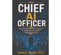 THE CHIEF AI OFFICER: Your Strategic Roadmap to Executive AI Leadership in the Age of Intelligent Enterprise