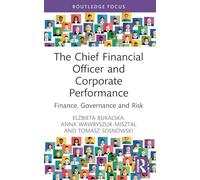 The Chief Financial Officer and Corporate Performance: Finance, Governance and Risk (Routledge Focus on Economics and Finance)