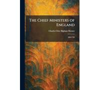 The Chief Ministers of England: 920-1720