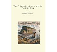 The Chignecto Isthmus and Its First Settlers (Classic Books)