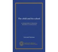 The child and his school: an interpretation of elementary education as a social process