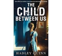 THE CHILD BETWEEN US: A Gripping Domestic Psychological Thriller of Manipulation and Family Secrets