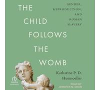 The Child Follows the Womb: Gender, Reproduction, and Roman Slavery