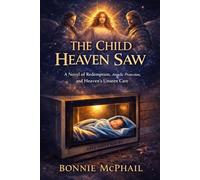 The Child Heaven Saw: A Novel of Redemption, Angelic Protection, and Heaven’s Unseen Care (Heaven's Care Trilogy)