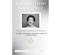 The Child I Did Not Expect: Parenting Children with Autism; Insights, Strategies Wellness Journal & Prayer Points