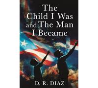 The Child I Was and The Man I Became: A Memoir About Identity, Trauma, and the Courage to Rise