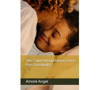 The Child I Would Never Get to Kiss Goodnight