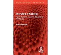 The Child in Context: Family-Systems Theory in Educational Psychology (Routledge Revivals)