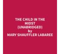 The Child In The Midst (unabridged) (audiolibro)