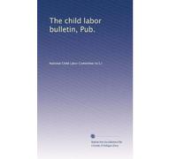 The child labor bulletin, Pub.: Volume 7