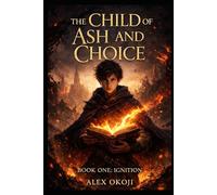 The Child of Ash and Choice: Book One: Ignition
