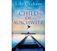 The Child of Auschwitz: Absolutely heartbreaking World War 2 historical fiction