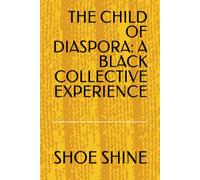 THE CHILD OF DIASPORA: A BLACK COLLECTIVE EXPERIENCE